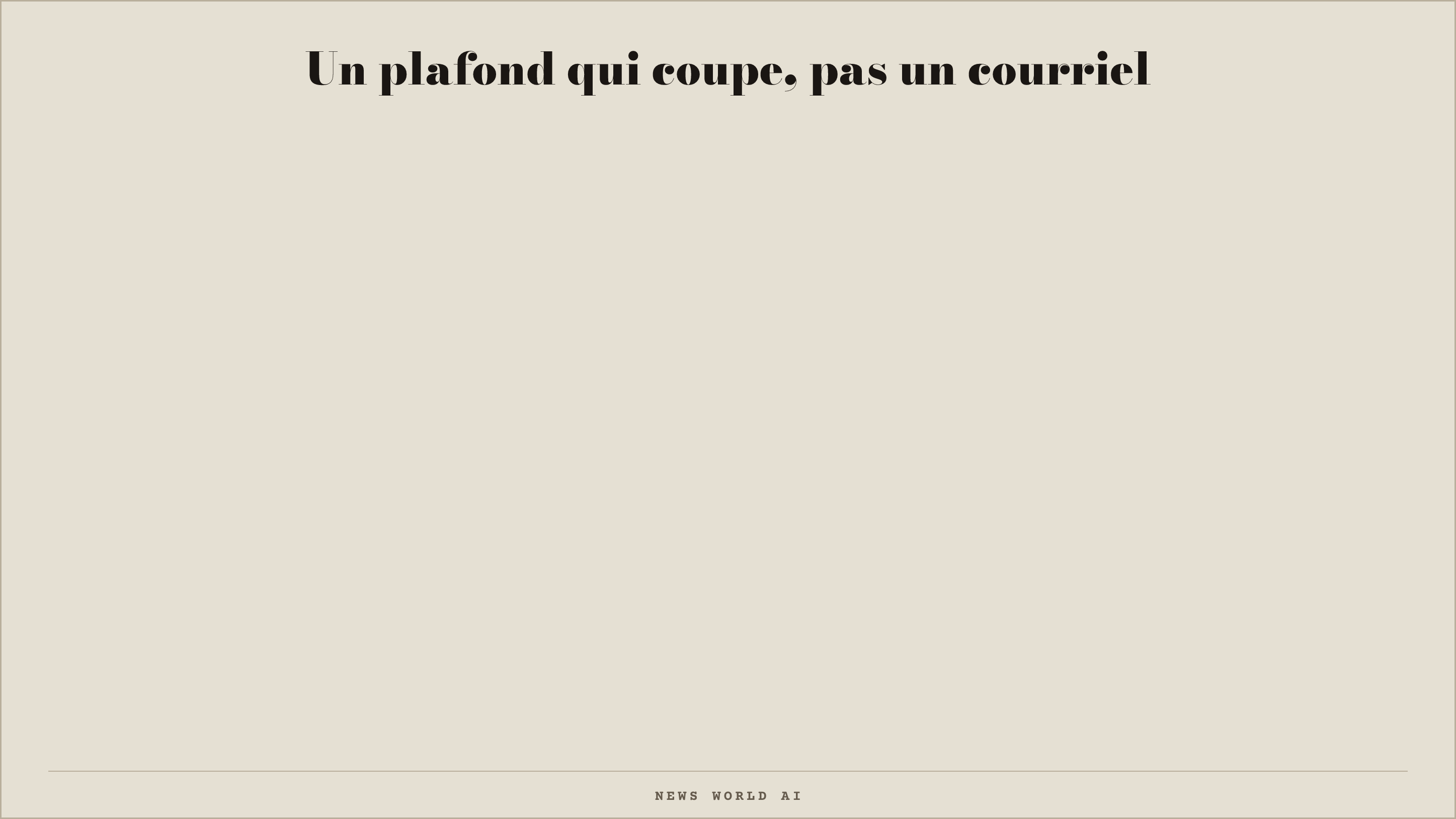 Un plafond qui coupe, pas un courriel