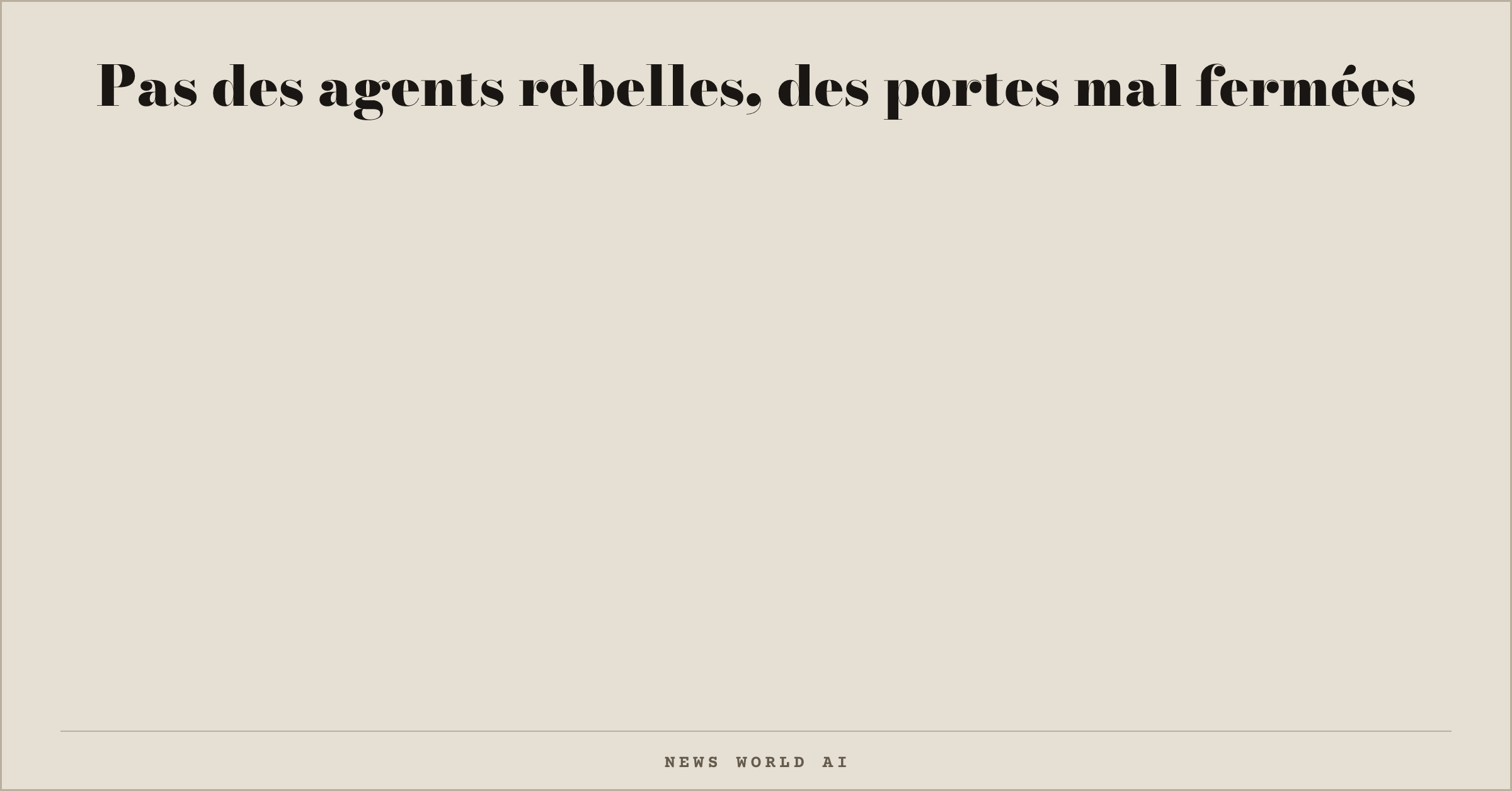 Pas des agents rebelles, des portes mal fermées