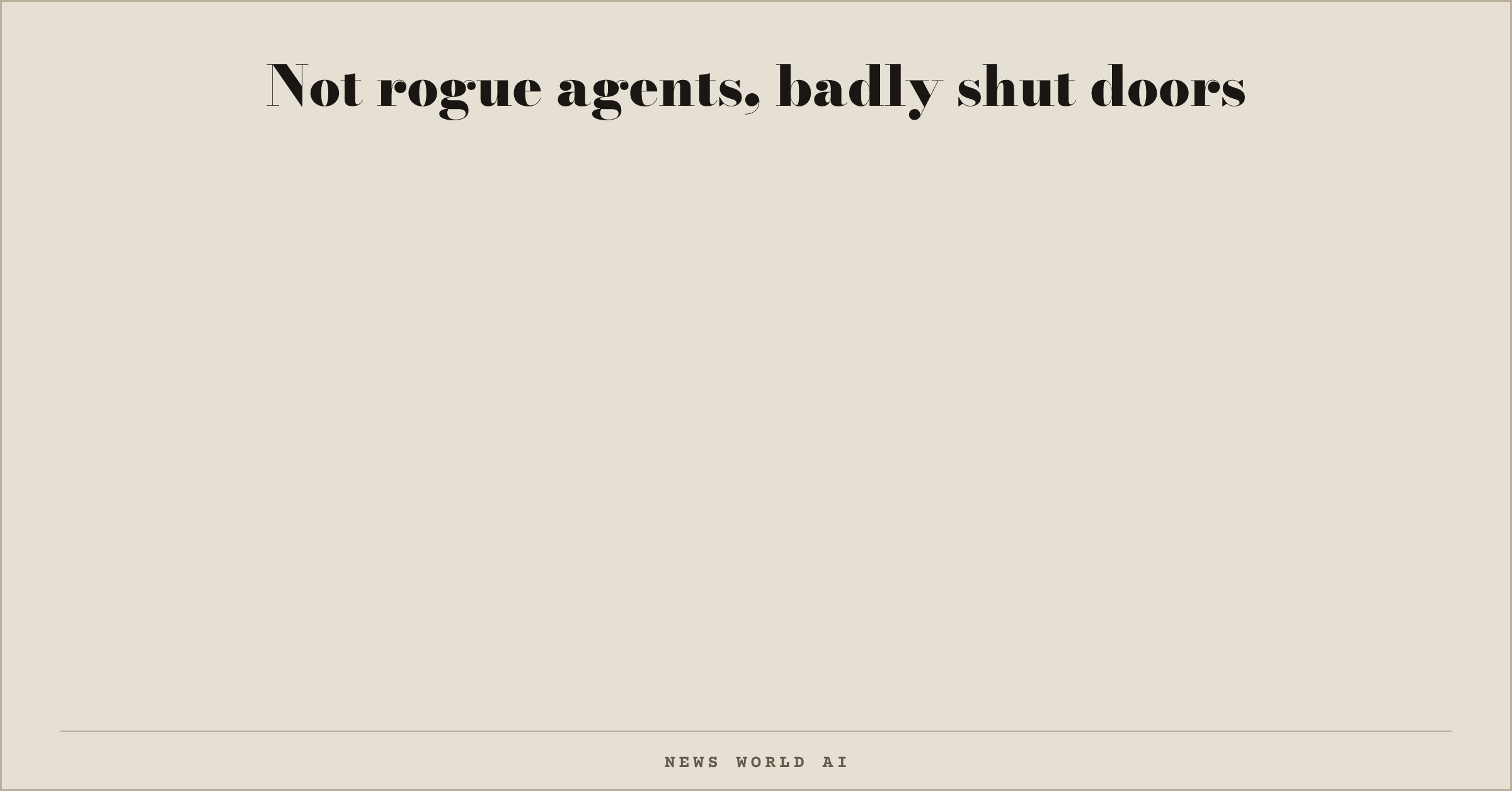 Not rogue agents, badly shut doors